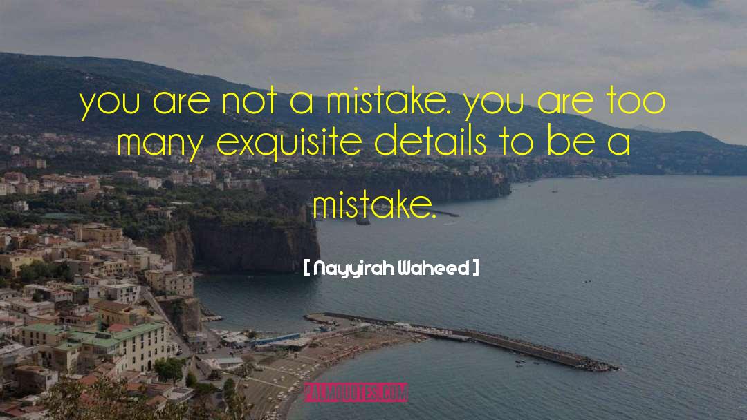 Nayyirah Waheed Quotes: you are not a mistake.