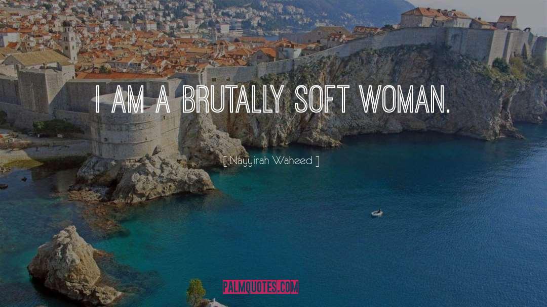 Nayyirah Waheed Quotes: i am a brutally soft