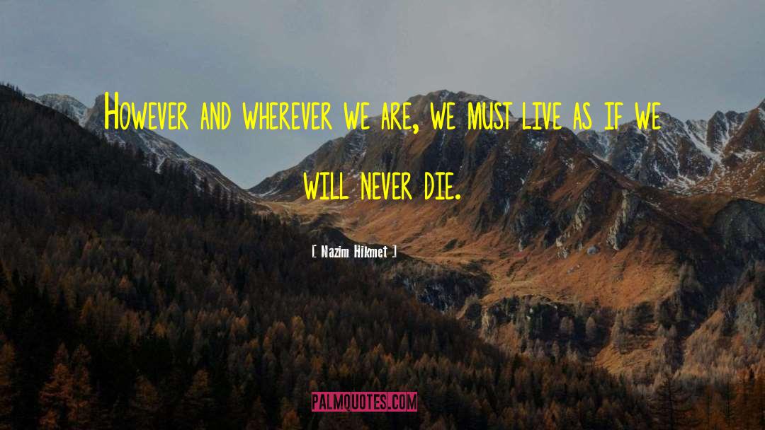 Nazim Hikmet Quotes: However and wherever we are,
