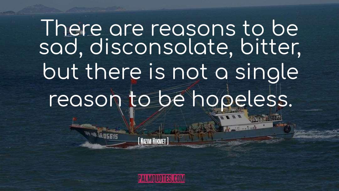Nazim Hikmet Quotes: There are reasons to be