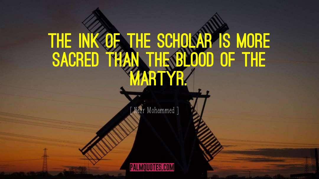 Nazr Mohammed Quotes: The ink of the scholar