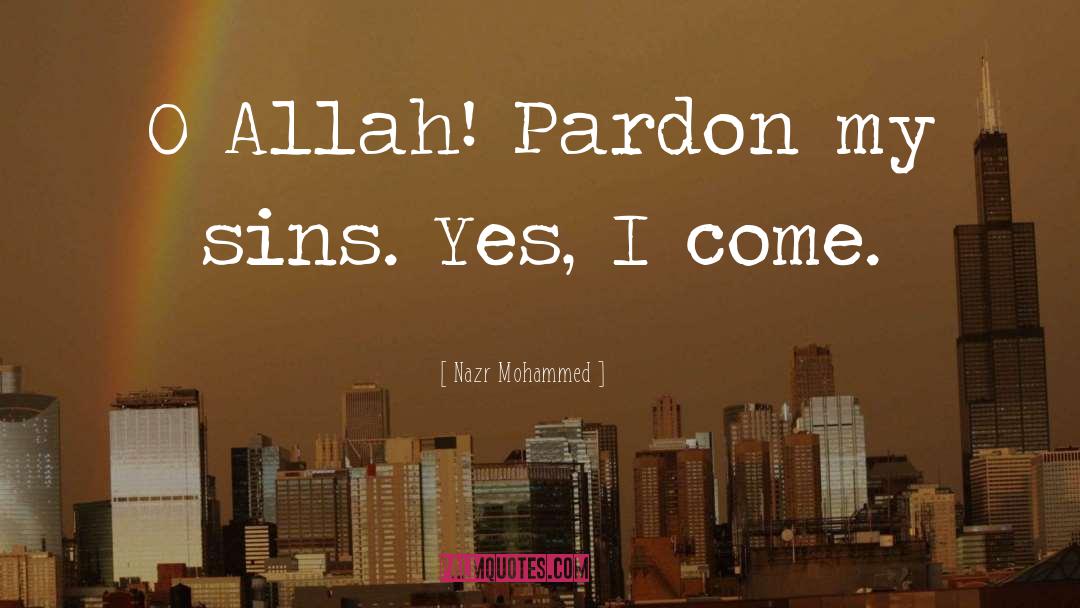 Nazr Mohammed Quotes: O Allah! Pardon my sins.