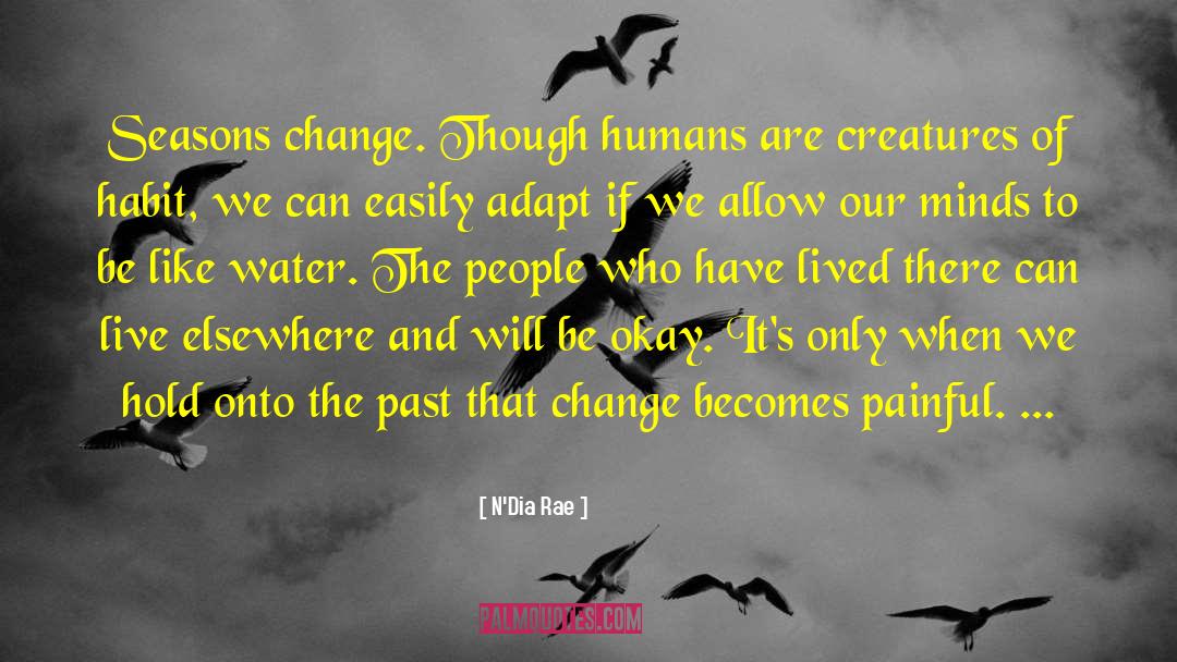 N'Dia Rae Quotes: Seasons change. Though humans are