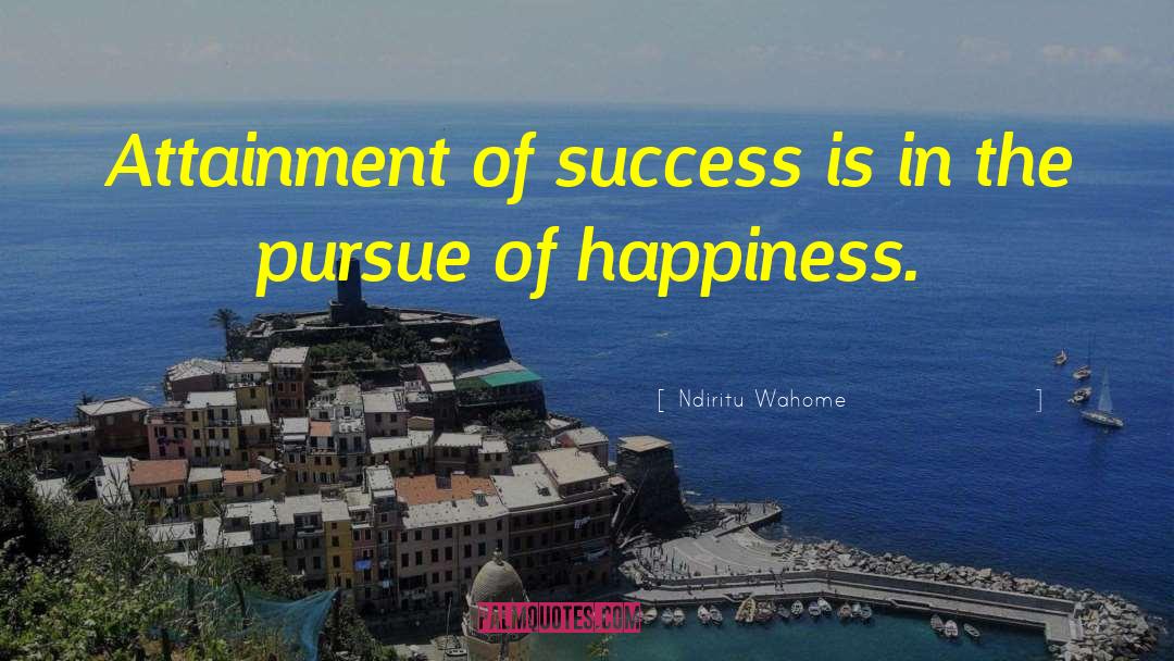 Ndiritu Wahome Quotes: Attainment of success is in