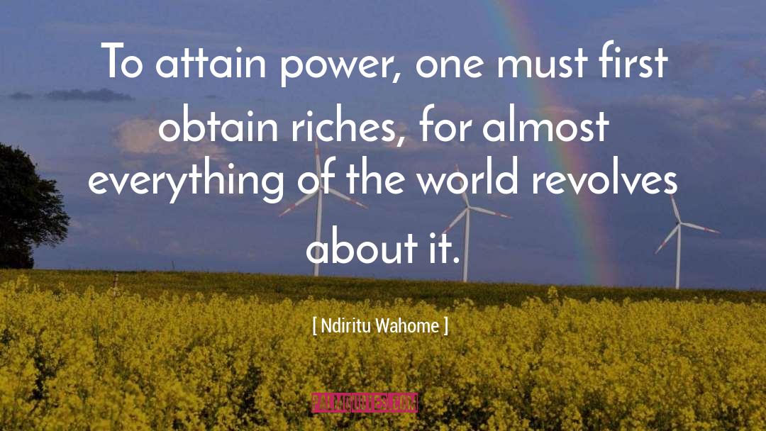 Ndiritu Wahome Quotes: To attain power, one must