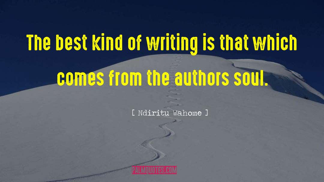 Ndiritu Wahome Quotes: The best kind of writing