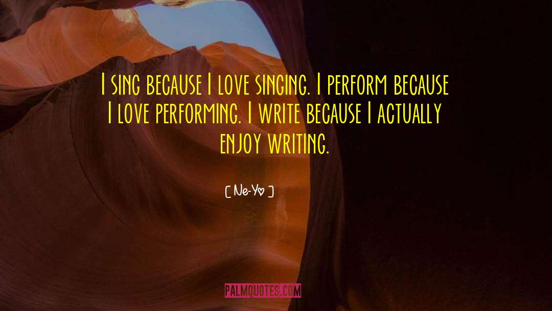 Ne-Yo Quotes: I sing because I love