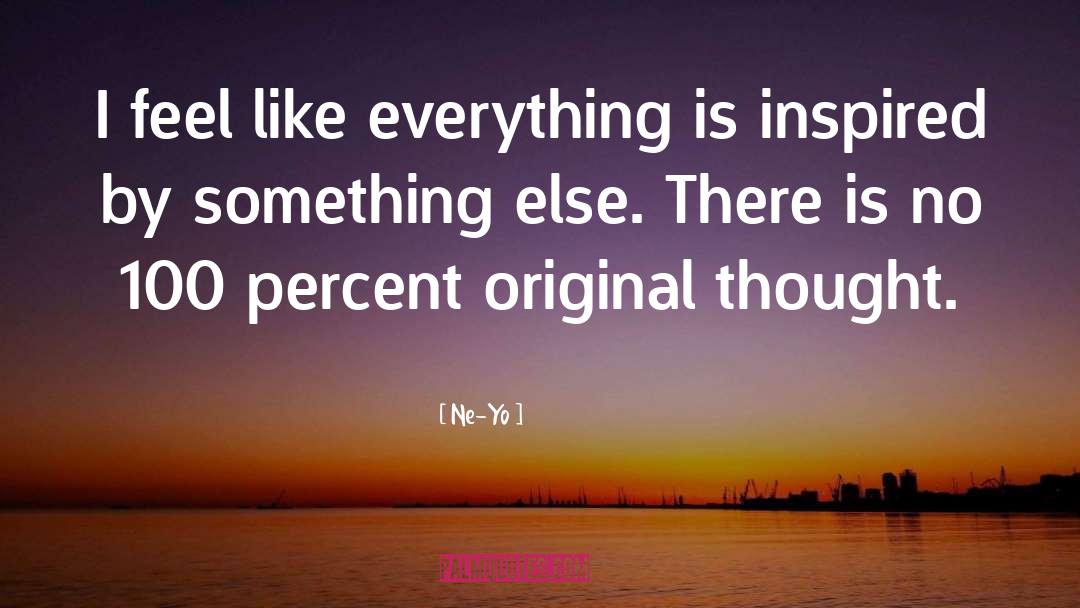 Ne-Yo Quotes: I feel like everything is