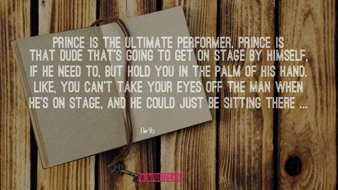 Ne-Yo Quotes: Prince is the ultimate performer.