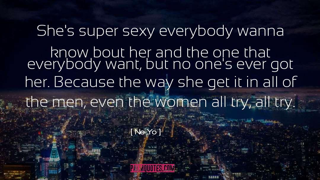 Ne-Yo Quotes: She's super sexy everybody wanna