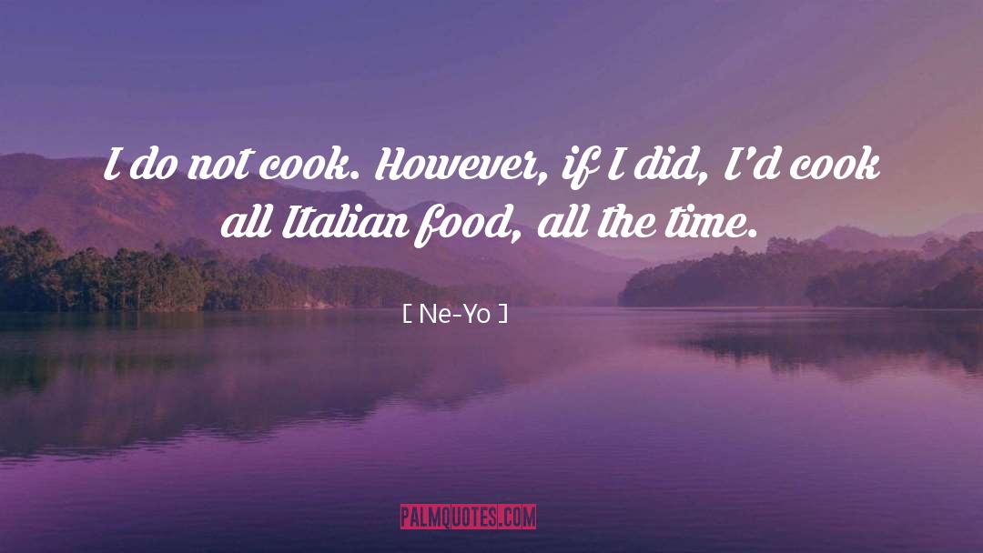 Ne-Yo Quotes: I do not cook. However,