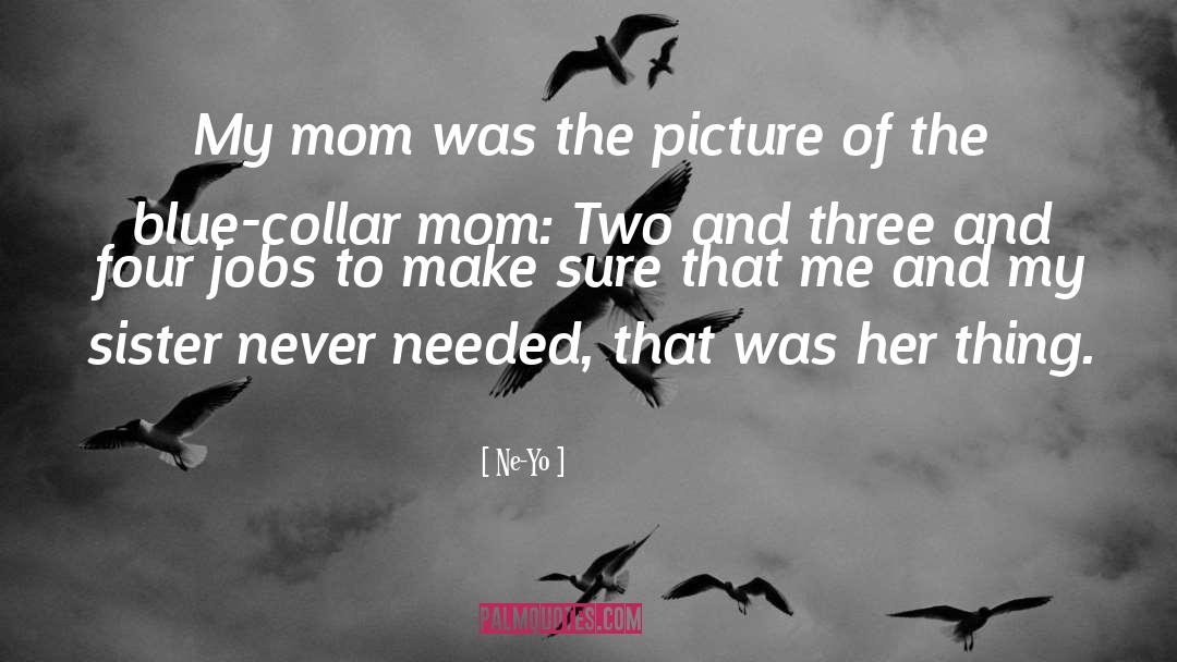 Ne-Yo Quotes: My mom was the picture