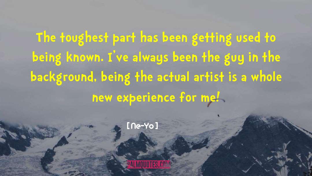 Ne-Yo Quotes: The toughest part has been