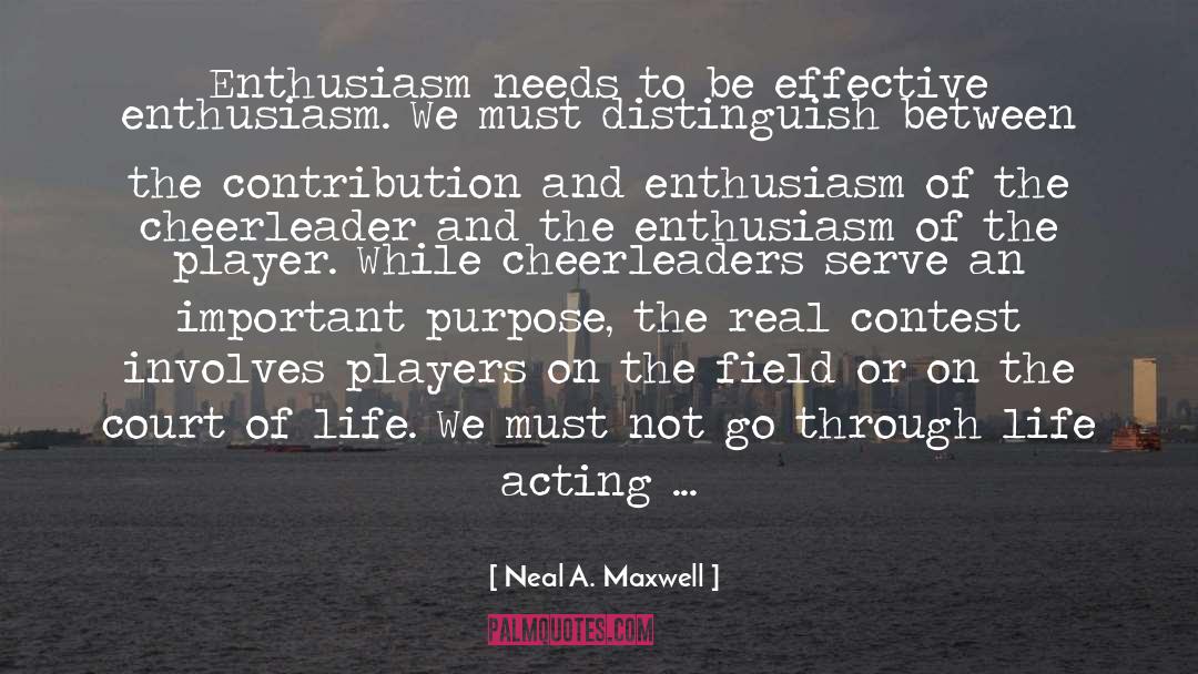 Neal A. Maxwell Quotes: Enthusiasm needs to be effective