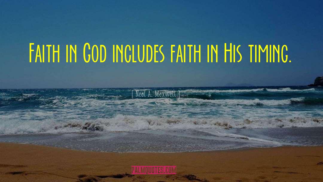 Neal A. Maxwell Quotes: Faith in God includes faith