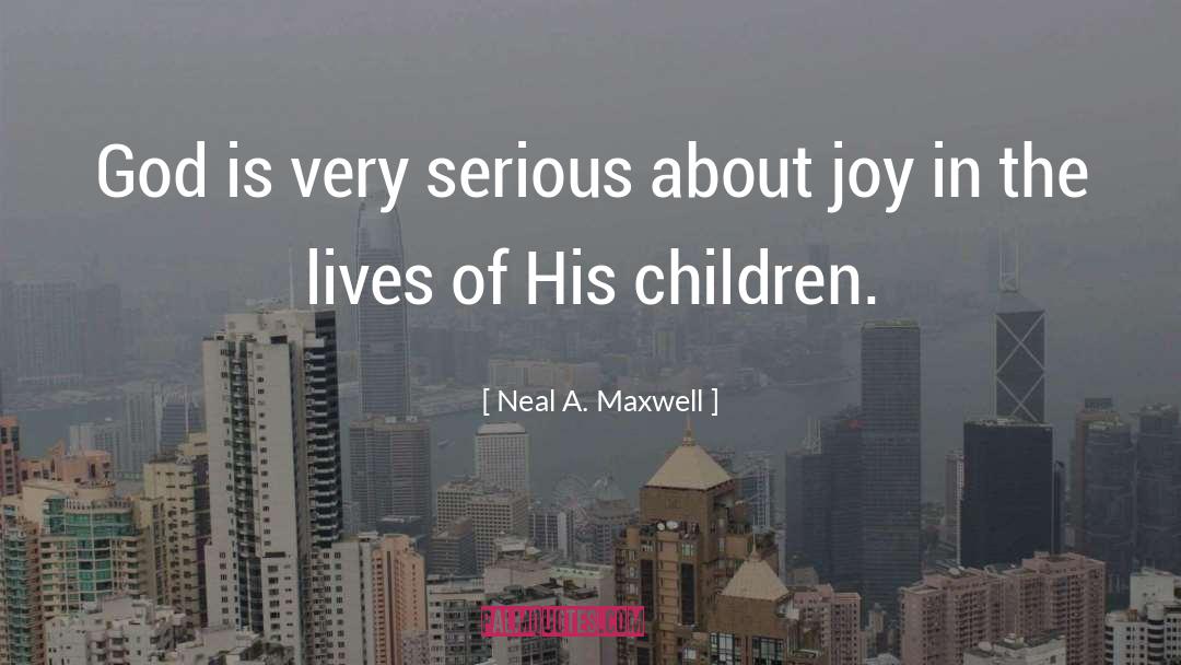 Neal A. Maxwell Quotes: God is very serious about