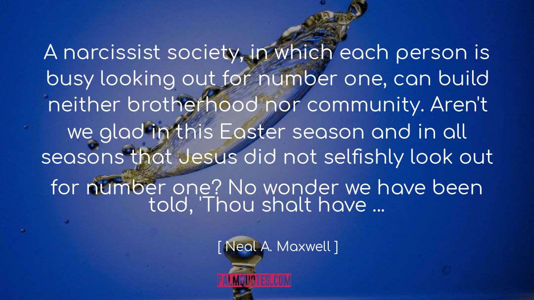 Neal A. Maxwell Quotes: A narcissist society, in which