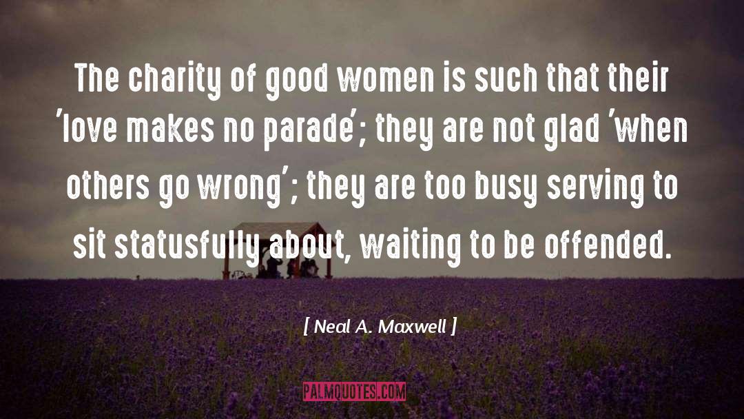 Neal A. Maxwell Quotes: The charity of good women