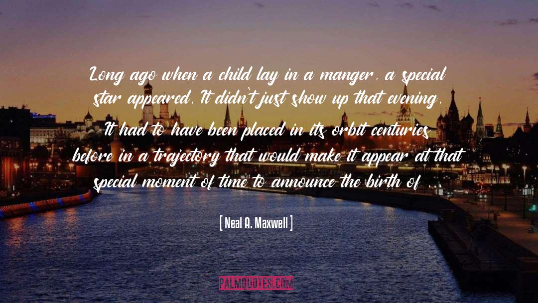 Neal A. Maxwell Quotes: Long ago when a child