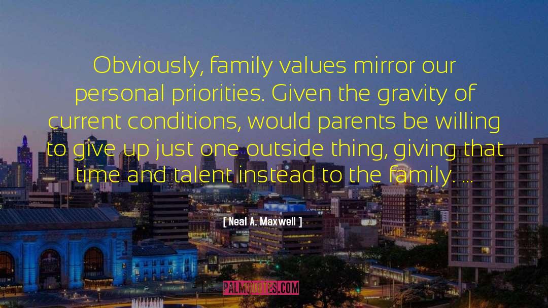 Neal A. Maxwell Quotes: Obviously, family values mirror our