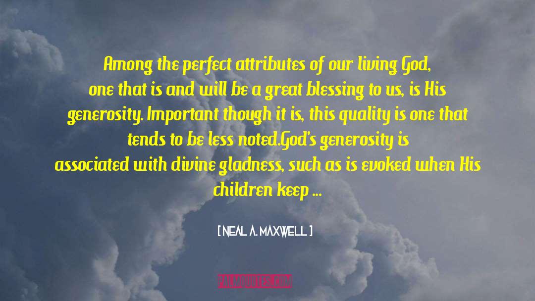Neal A. Maxwell Quotes: Among the perfect attributes of