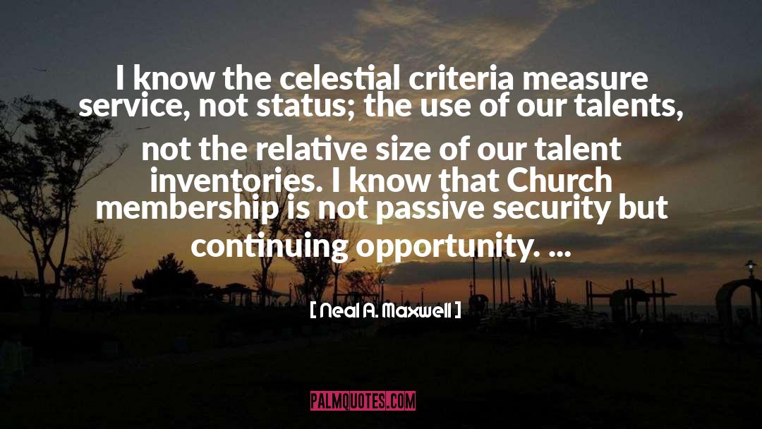 Neal A. Maxwell Quotes: I know the celestial criteria
