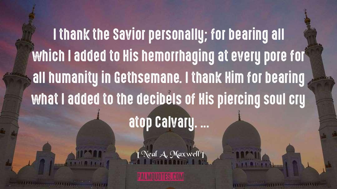 Neal A. Maxwell Quotes: I thank the Savior personally;