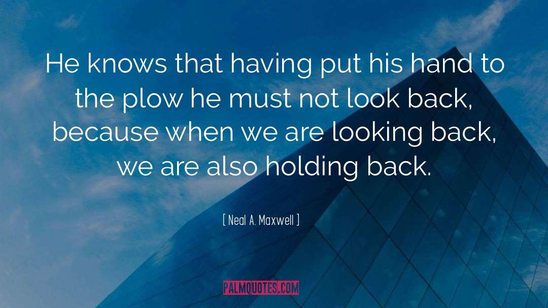 Neal A. Maxwell Quotes: He knows that having put