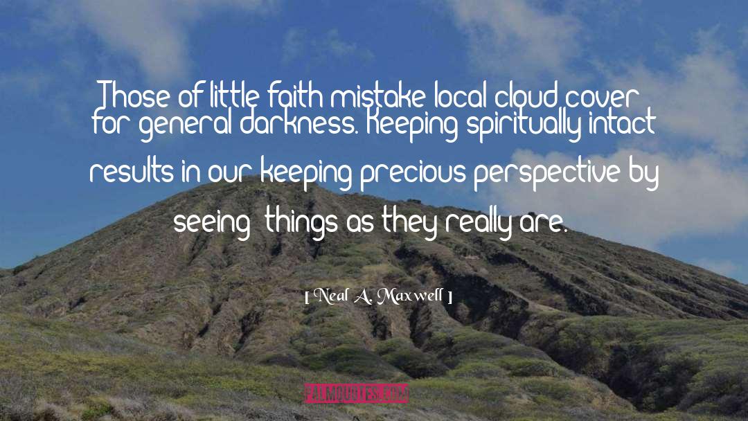 Neal A. Maxwell Quotes: Those of little faith mistake