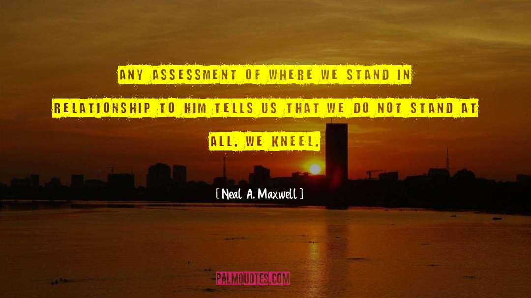 Neal A. Maxwell Quotes: Any assessment of where we