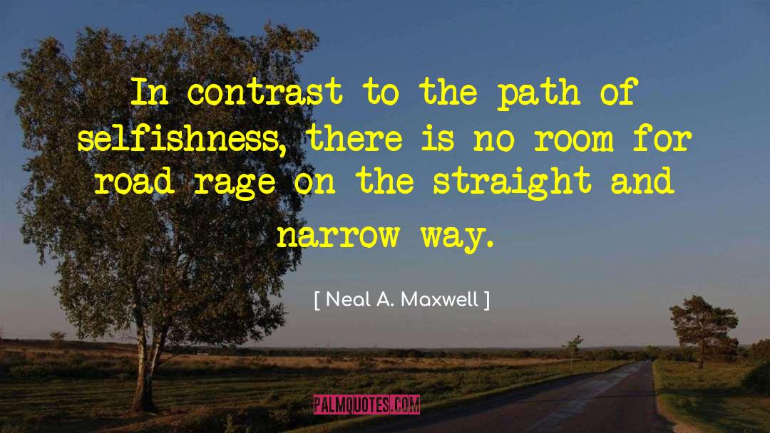 Neal A. Maxwell Quotes: In contrast to the path