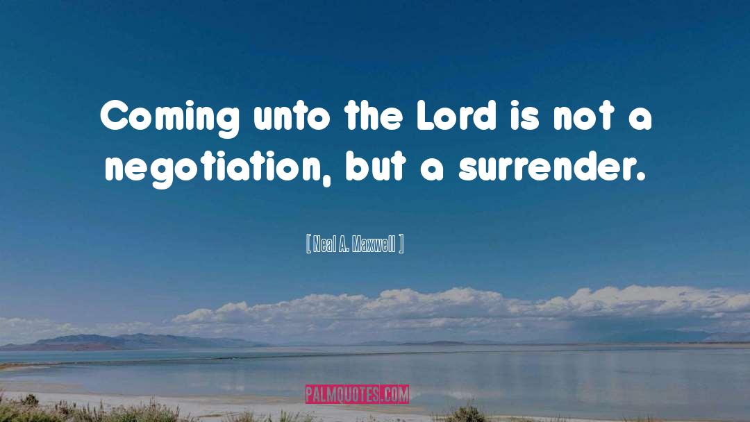 Neal A. Maxwell Quotes: Coming unto the Lord is