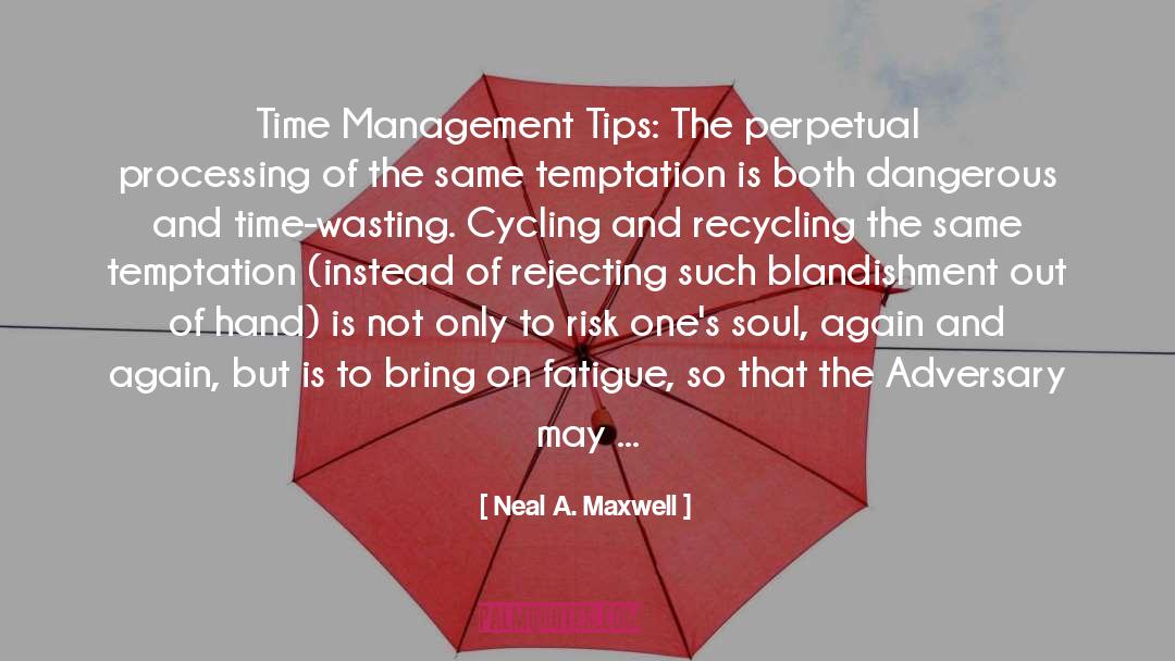Neal A. Maxwell Quotes: Time Management Tips: The perpetual