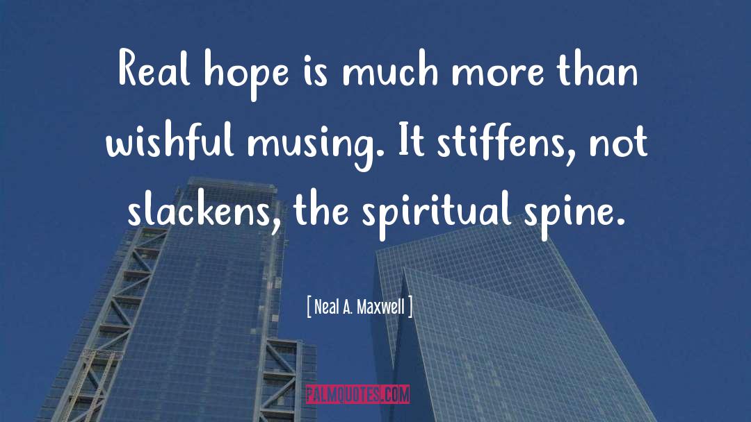 Neal A. Maxwell Quotes: Real hope is much more