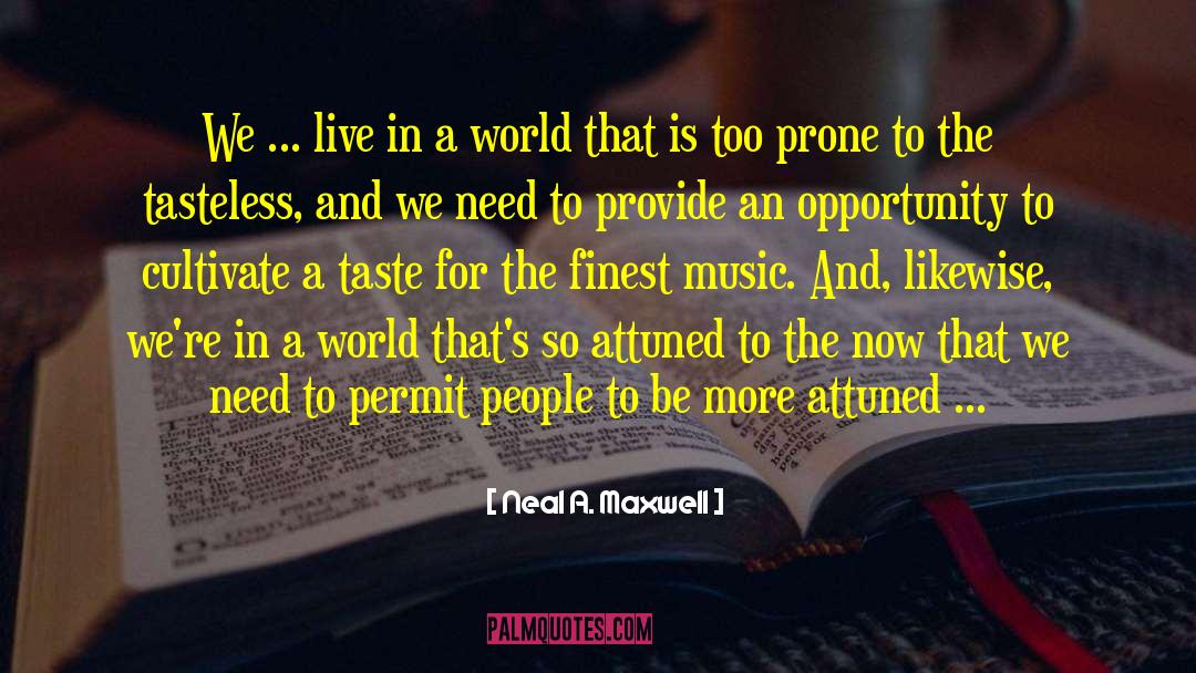 Neal A. Maxwell Quotes: We ... live in a