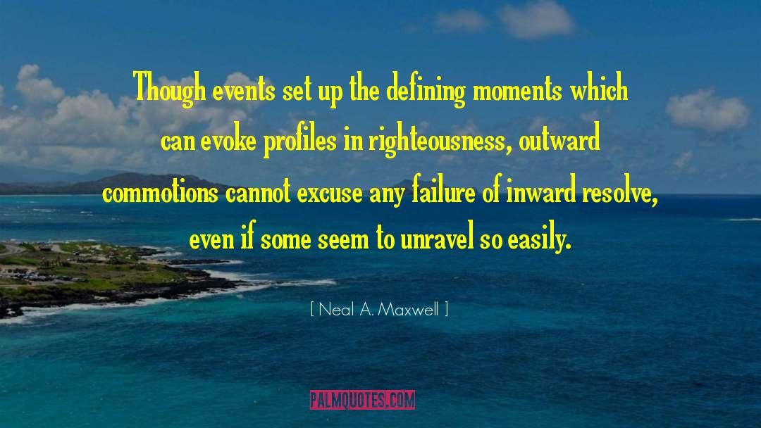 Neal A. Maxwell Quotes: Though events set up the