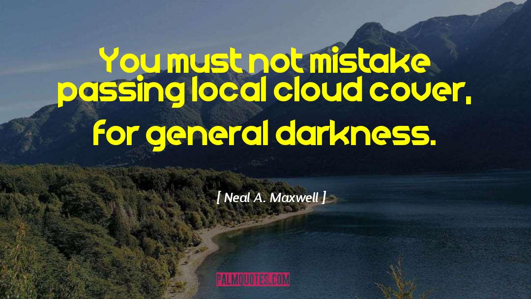 Neal A. Maxwell Quotes: You must not mistake passing