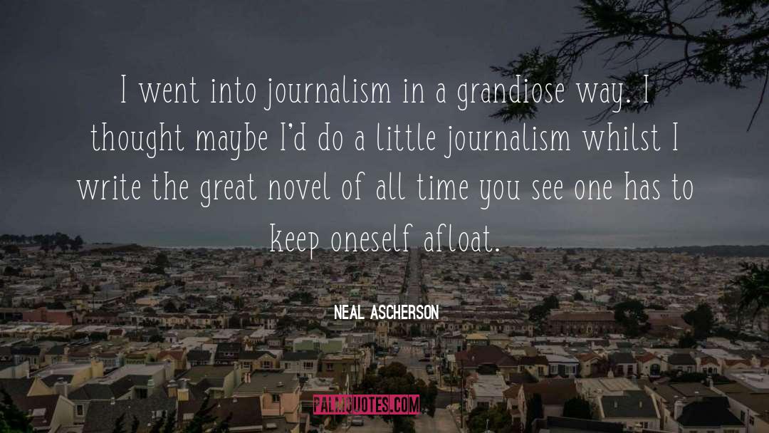 Neal Ascherson Quotes: I went into journalism in