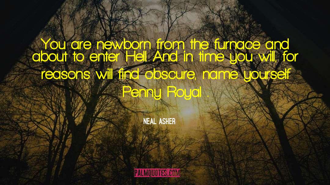 Neal Asher Quotes: You are newborn from the