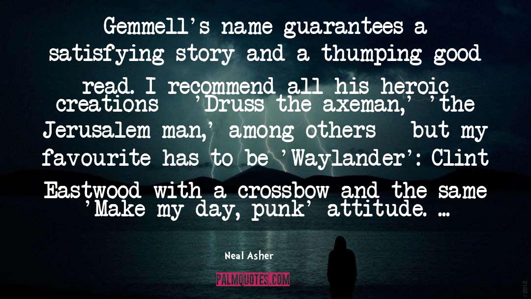 Neal Asher Quotes: Gemmell's name guarantees a satisfying
