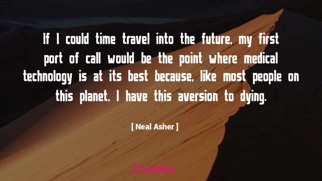 Neal Asher Quotes: If I could time travel