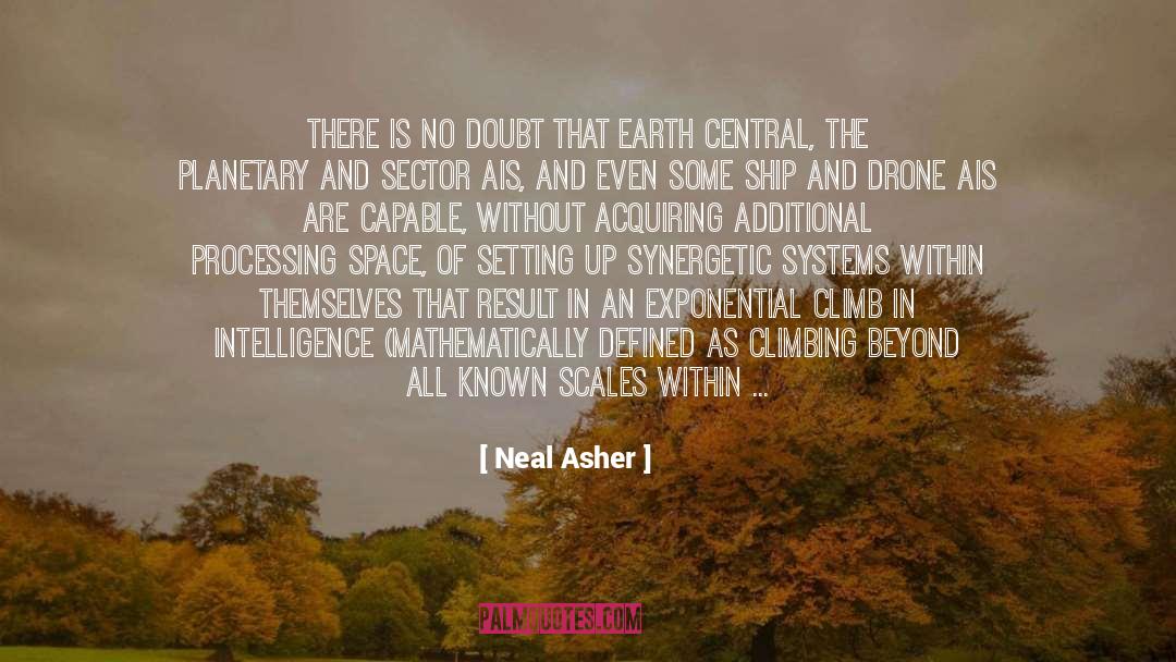 Neal Asher Quotes: There is no doubt that