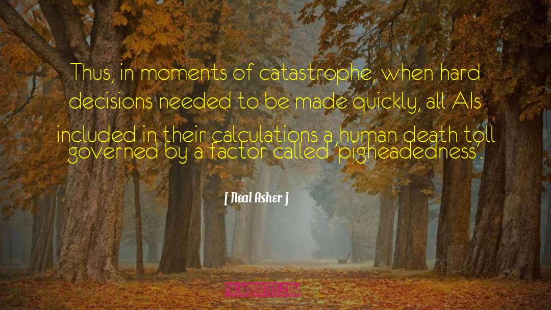 Neal Asher Quotes: Thus, in moments of catastrophe,