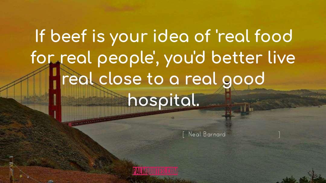 Neal Barnard Quotes: If beef is your idea