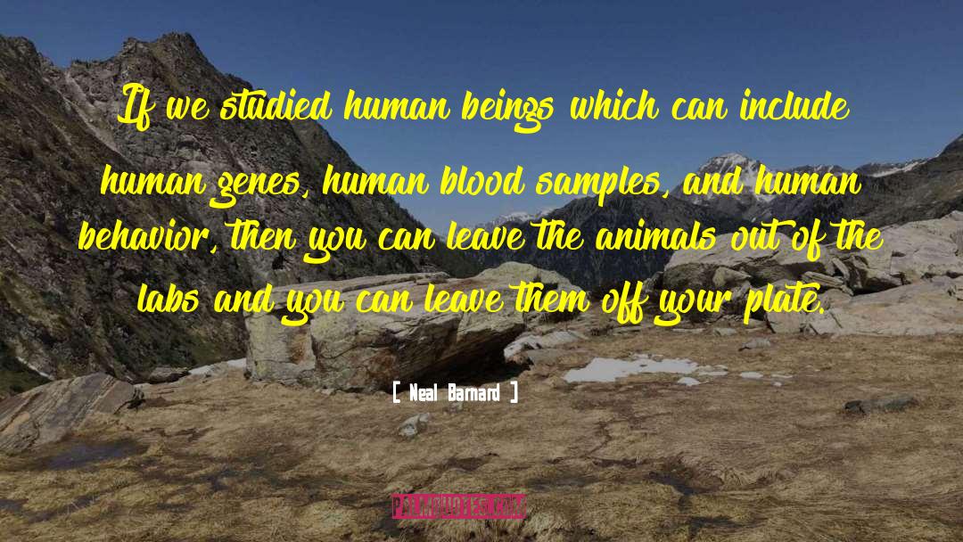 Neal Barnard Quotes: If we studied human beings