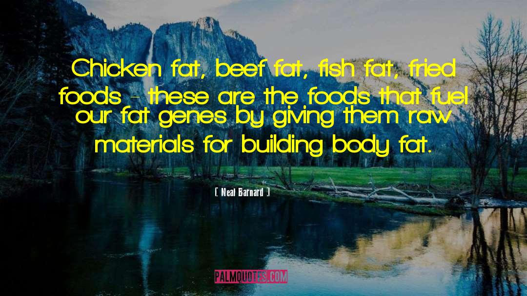 Neal Barnard Quotes: Chicken fat, beef fat, fish