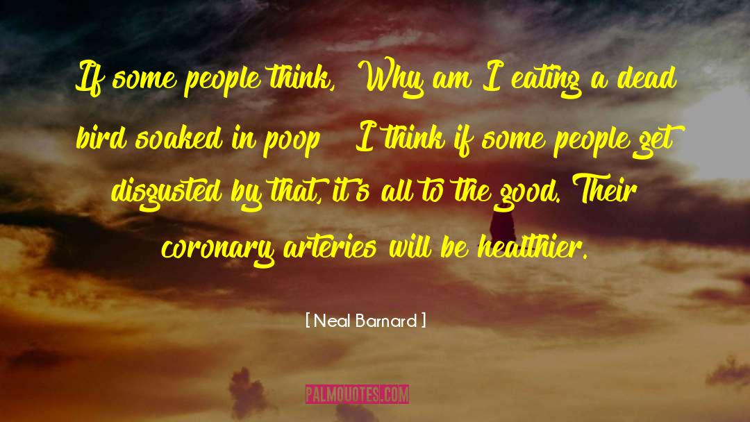 Neal Barnard Quotes: If some people think, 