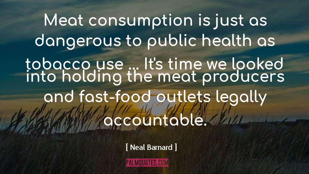 Neal Barnard Quotes: Meat consumption is just as