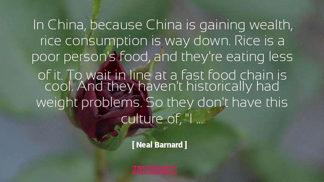 Neal Barnard Quotes: In China, because China is