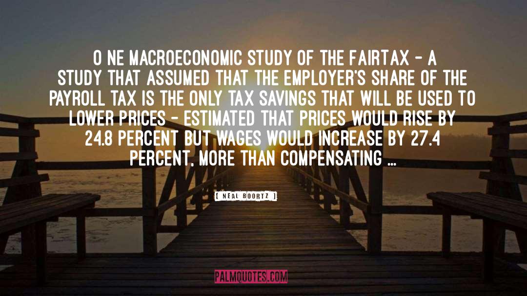 Neal Boortz Quotes: [O]ne macroeconomic study of the